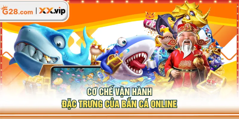 Cơ chế vận hành đặc trưng của bắn cá online