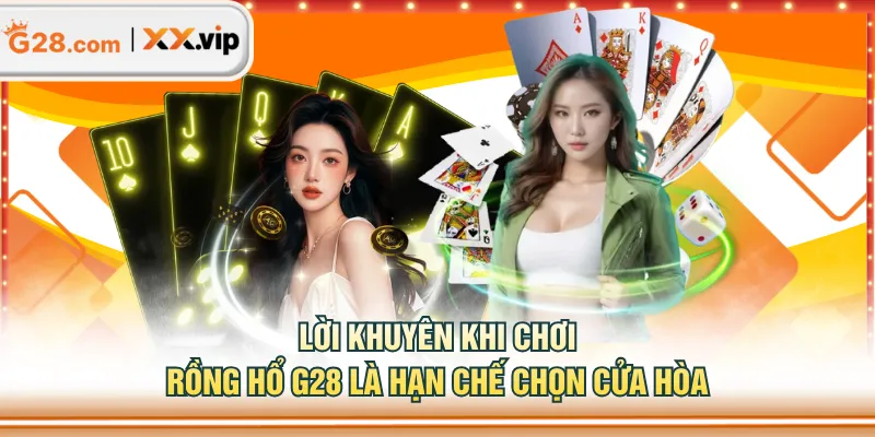 Lời khuyên khi chơi Rồng Hổ G28 là hạn chế chọn cửa Hòa