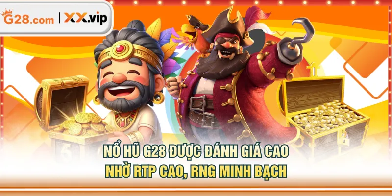 Nổ Hũ G28 được đánh giá cao nhờ RTP cao, RNG minh bạch