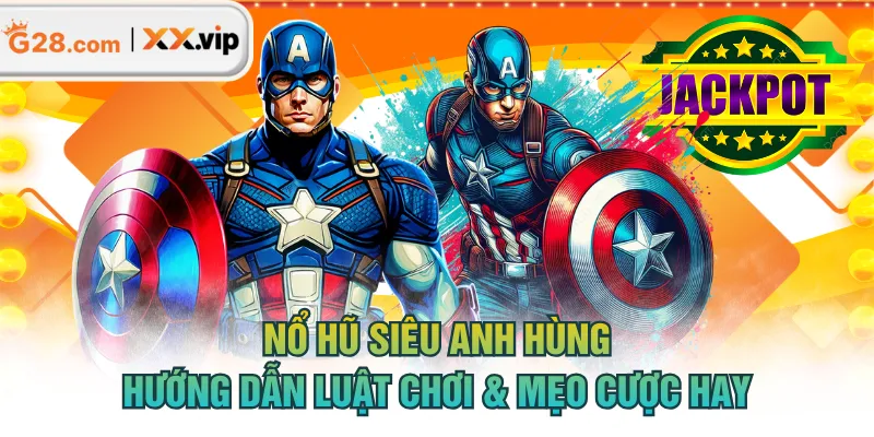 Nổ Hũ Siêu Anh Hùng