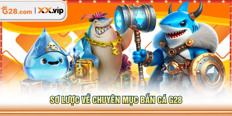 Sơ lược về chuyên mục bắn cá G28