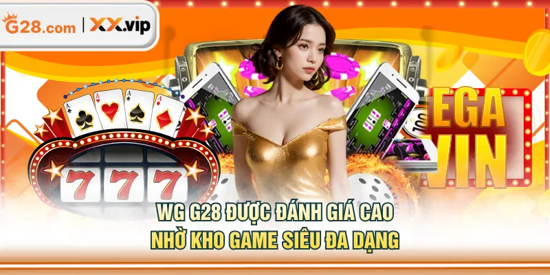WG G28 được đánh giá cao nhờ kho game siêu đa dạng